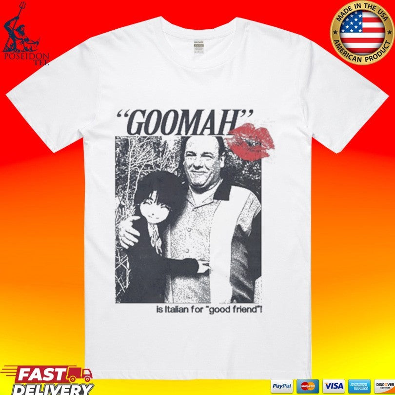 Goomah Is Italian For Good Friend Unisex