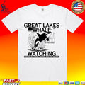 Great Lakes Whale Watching They’re Out There We Feel It In Our Hearts Unisex