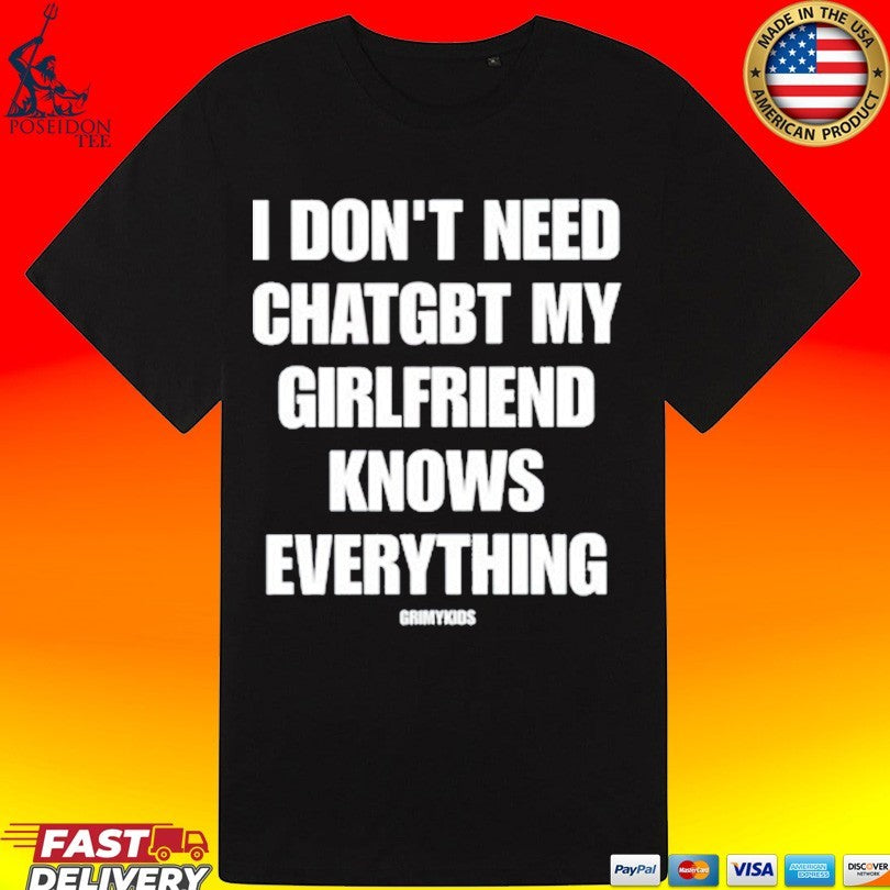 Grimykids I Don’t Need Chatgbt My Girlfriend Knows Everything Unisex