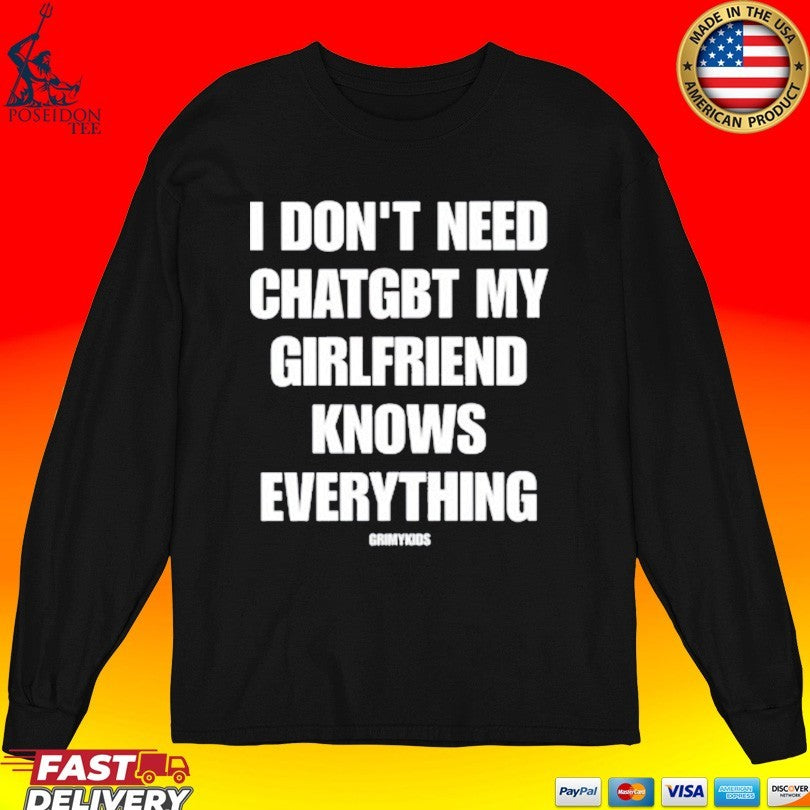 Grimykids I Don’t Need Chatgbt My Girlfriend Knows Everything Unisex