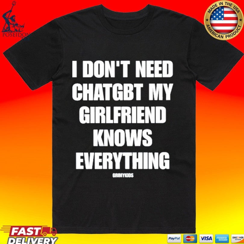 Grimykids I Don’t Need Chatgbt My Girlfriend Knows Everything Unisex
