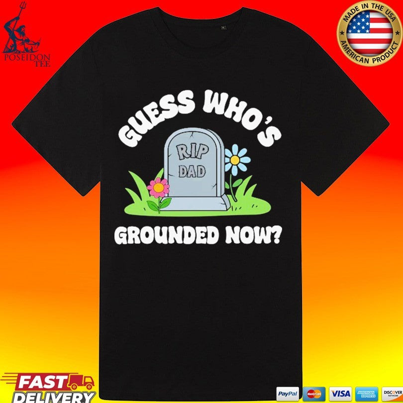 Guess Who’s Grounded Now Dad Rip Tombstone Unisex