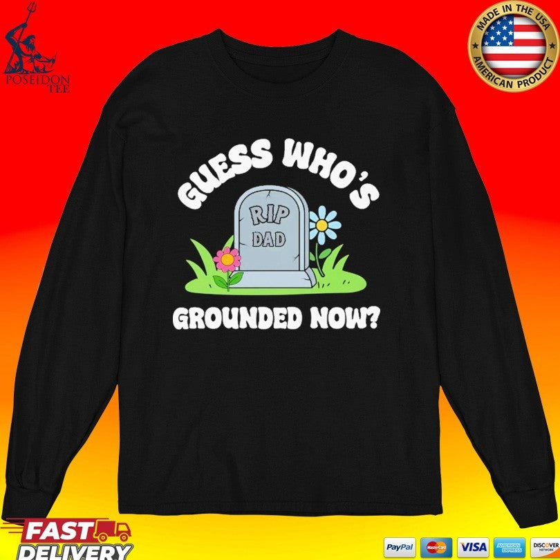 Guess Who’s Grounded Now Dad Rip Tombstone Unisex
