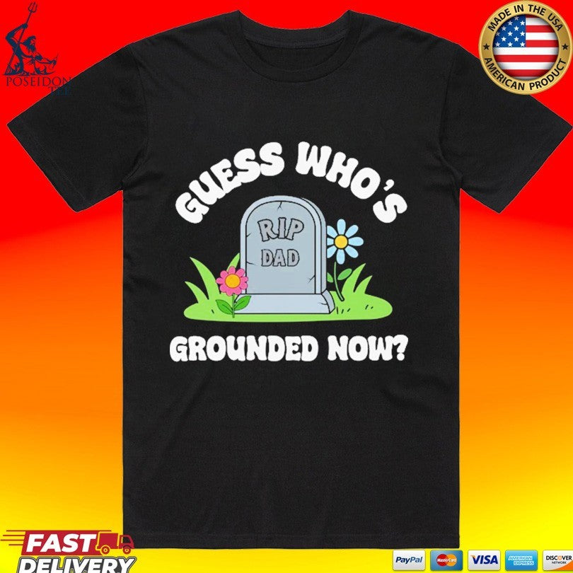 Guess Who’s Grounded Now Dad Rip Tombstone Unisex