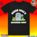 Guess Who’s Grounded Now Dad Rip Tombstone Unisex