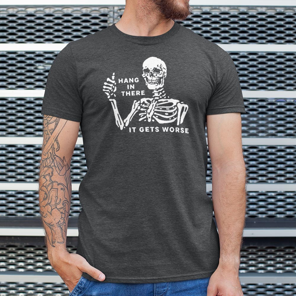 Hang In There It Gets Worse Skeleton
