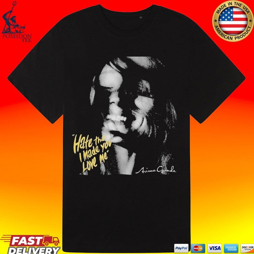Hate That I Made You Love Me Ariana Grande Unisex