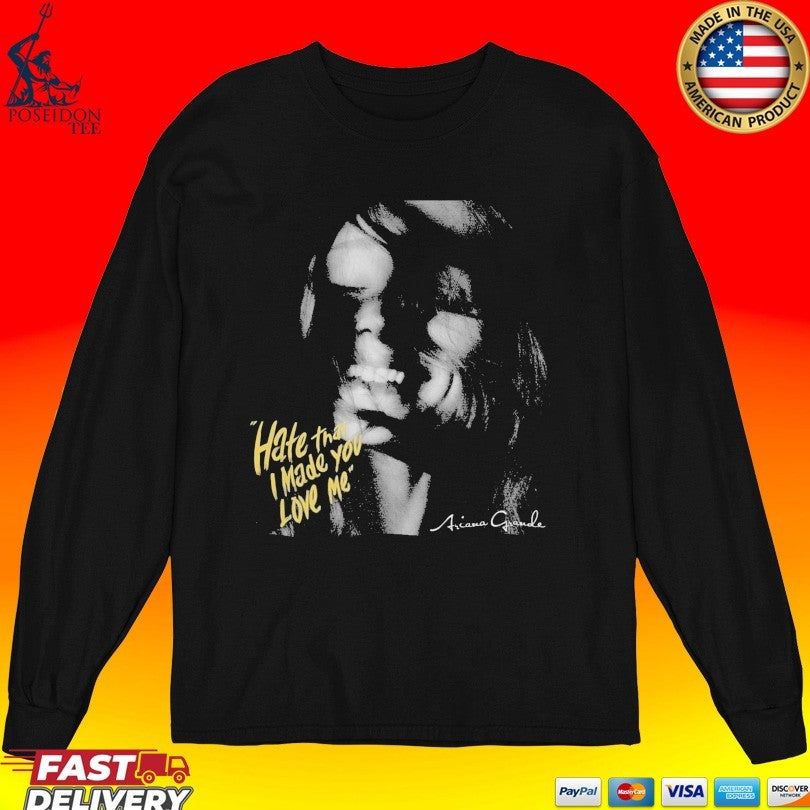 Hate That I Made You Love Me Ariana Grande Unisex
