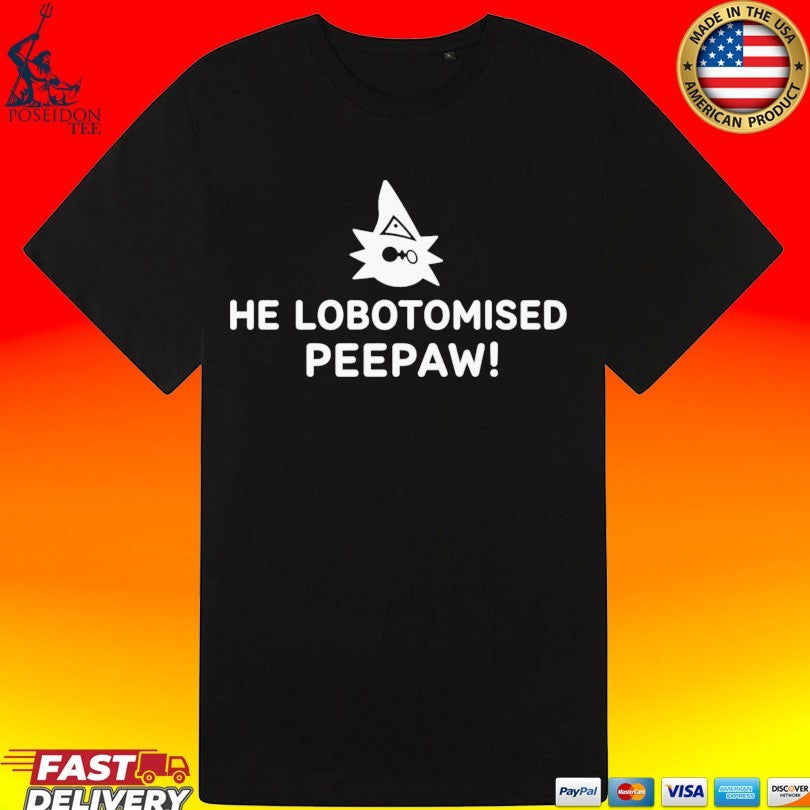 He Lobotomised Peepaw Unisex