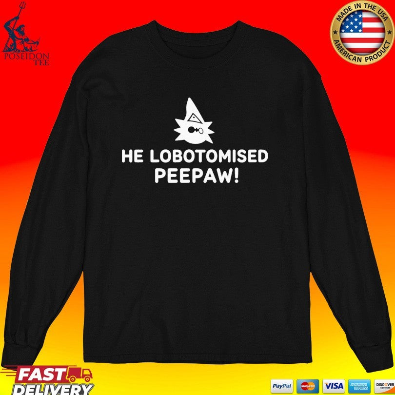 He Lobotomised Peepaw Unisex