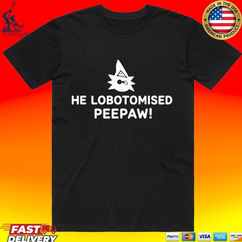 He Lobotomised Peepaw Unisex