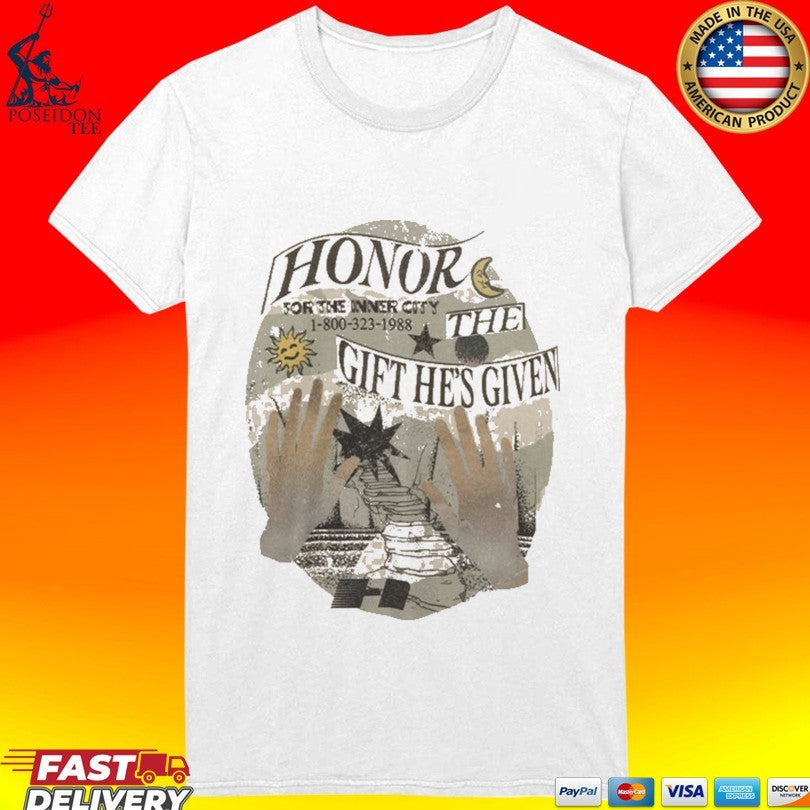 Honor The Gift He’s Given For The Inner City Unisex
