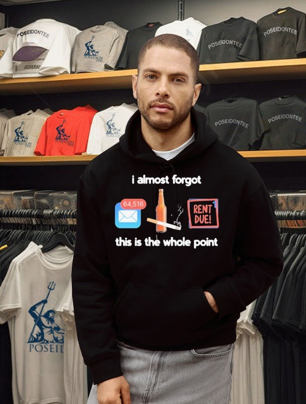 I Almost Forgot This Is The Whole Point Rent Due Unisex