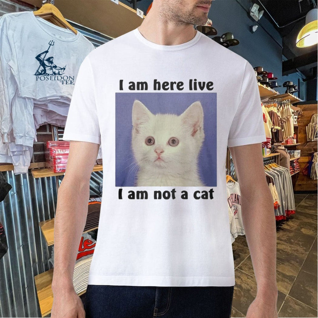 I Am Here Live I Am Not A Cat Unisex