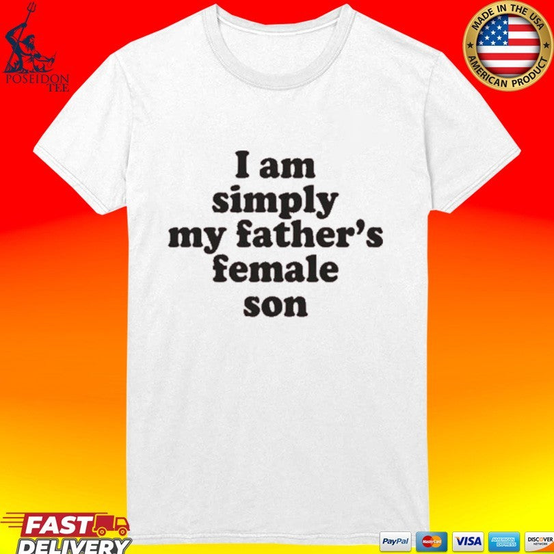 I Am Simply My Father’s Female Son Unisex