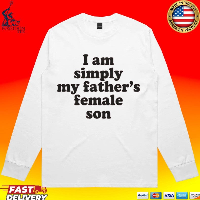 I Am Simply My Father’s Female Son Unisex