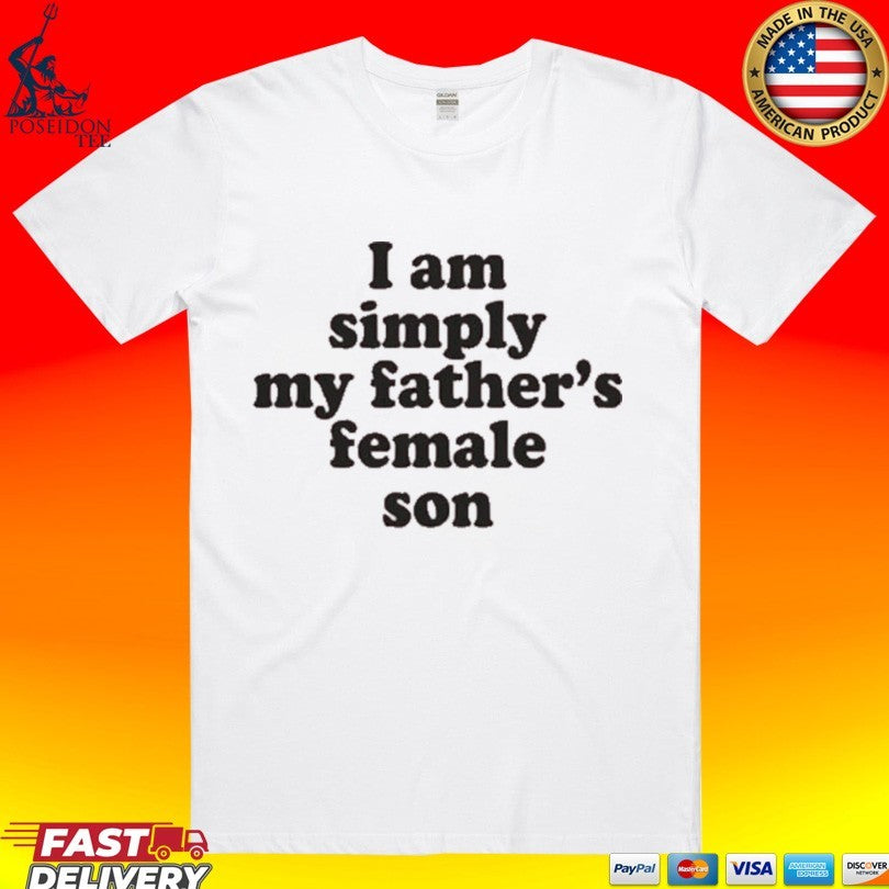 I Am Simply My Father’s Female Son Unisex