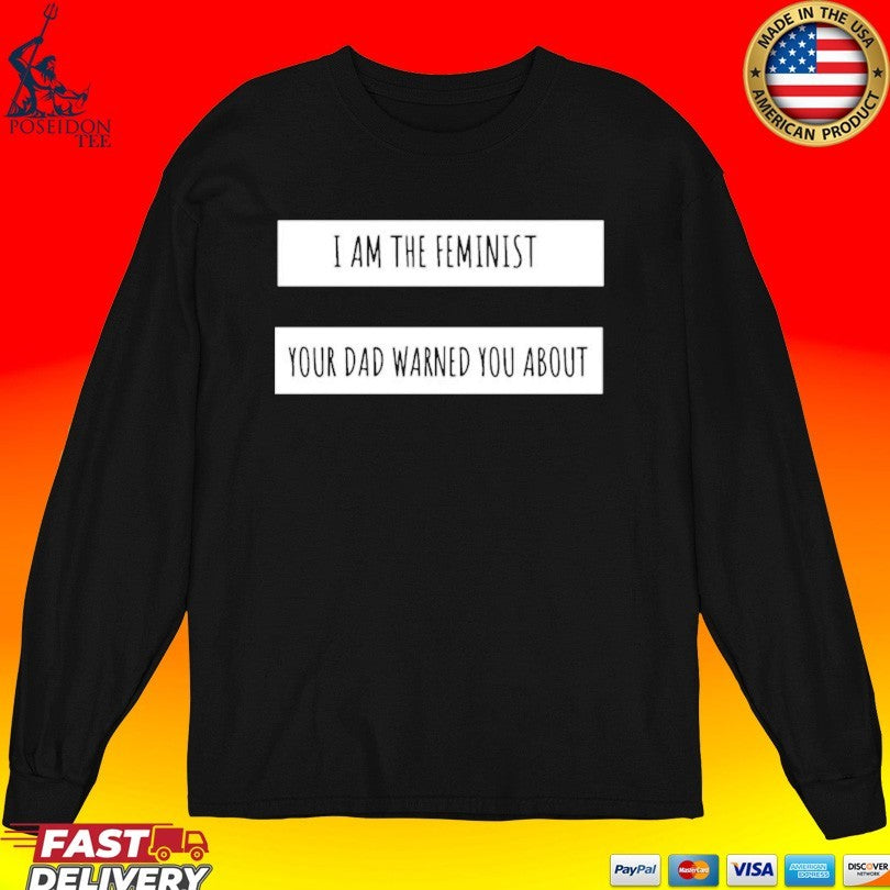 I Am The Feminist Your Dad Warned You About Unisex