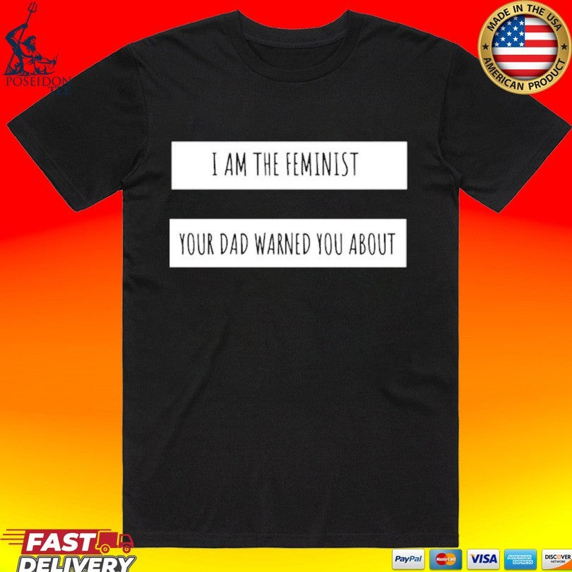 I Am The Feminist Your Dad Warned You About Unisex