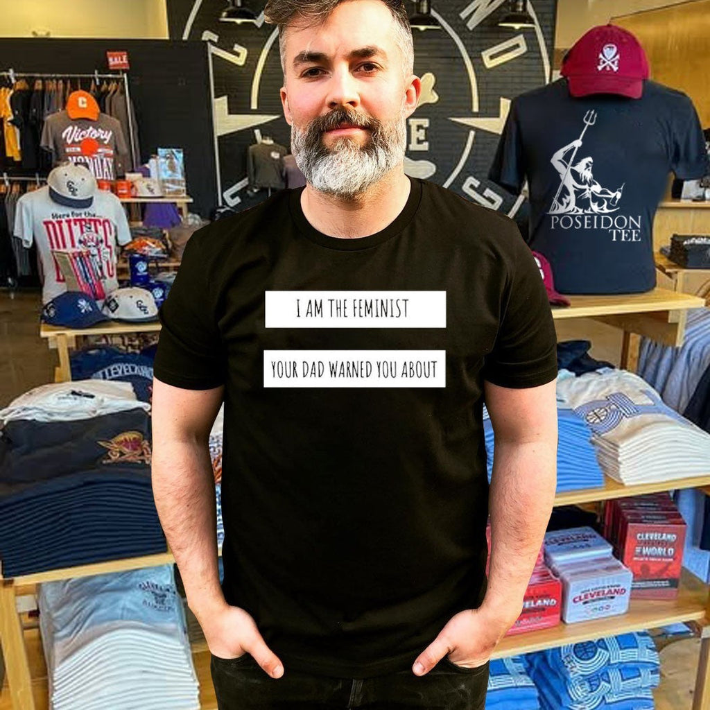 I Am The Feminist Your Dad Warned You About Unisex