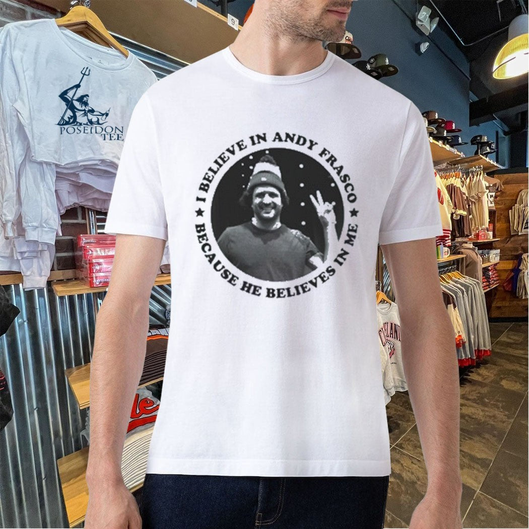 I Believe In Andy Frasco And The Un Because He Believes In Me Unisex