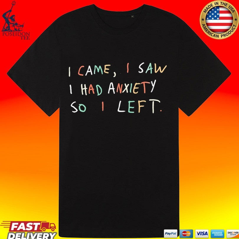 I Came I Saw I Had Anxiety So I Left Unisex