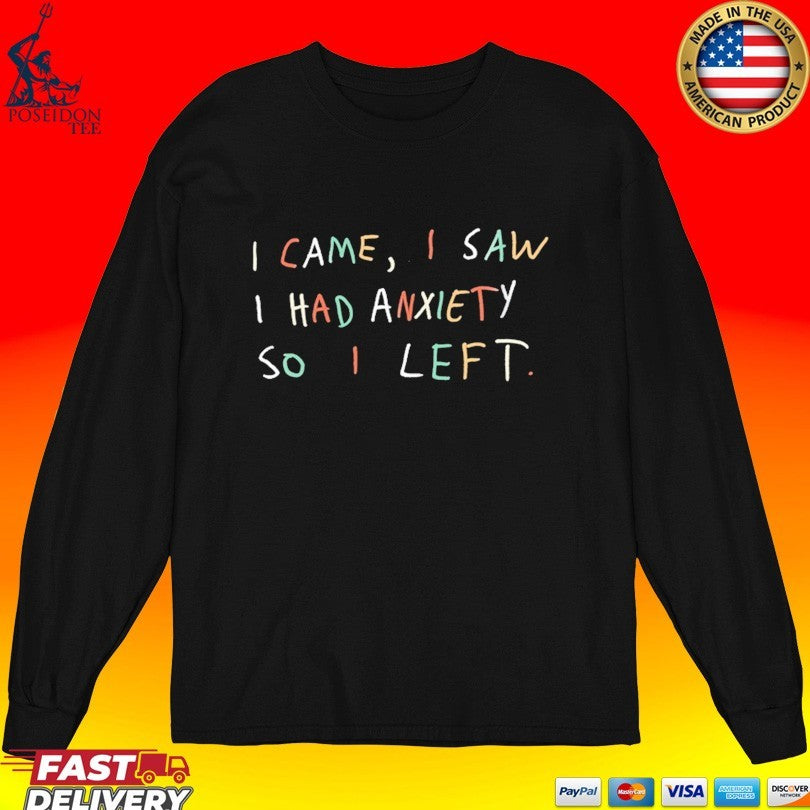 I Came I Saw I Had Anxiety So I Left Unisex