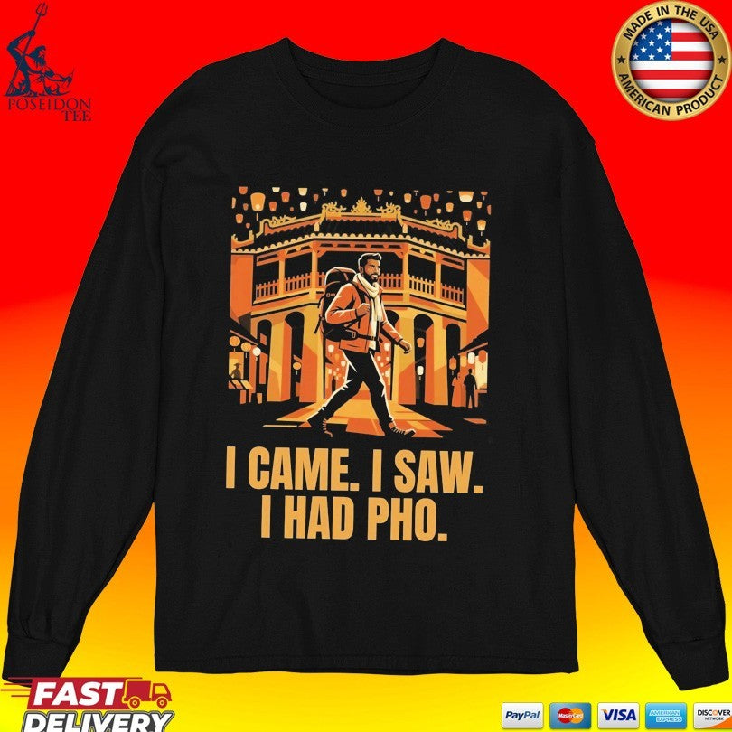 I Came I Saw I Had Pho Unisex