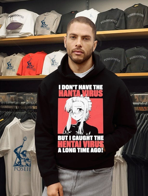 I Don’t Have The Hanta Virus But I Caught The Hentai Virus A Long Time Ago Unisex