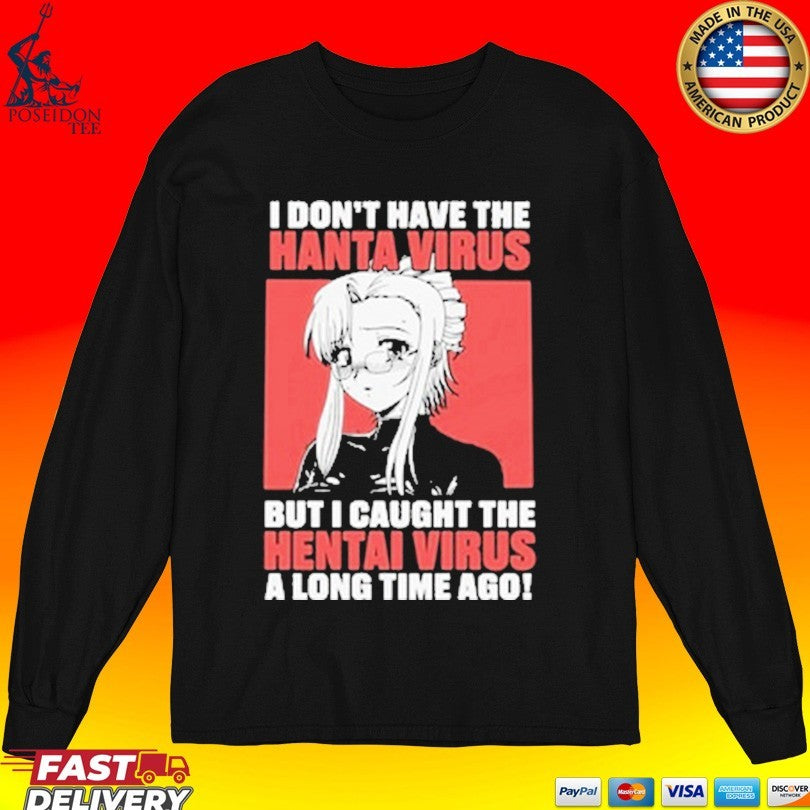 I Don’t Have The Hanta Virus But I Caught The Hentai Virus A Long Time Ago Unisex