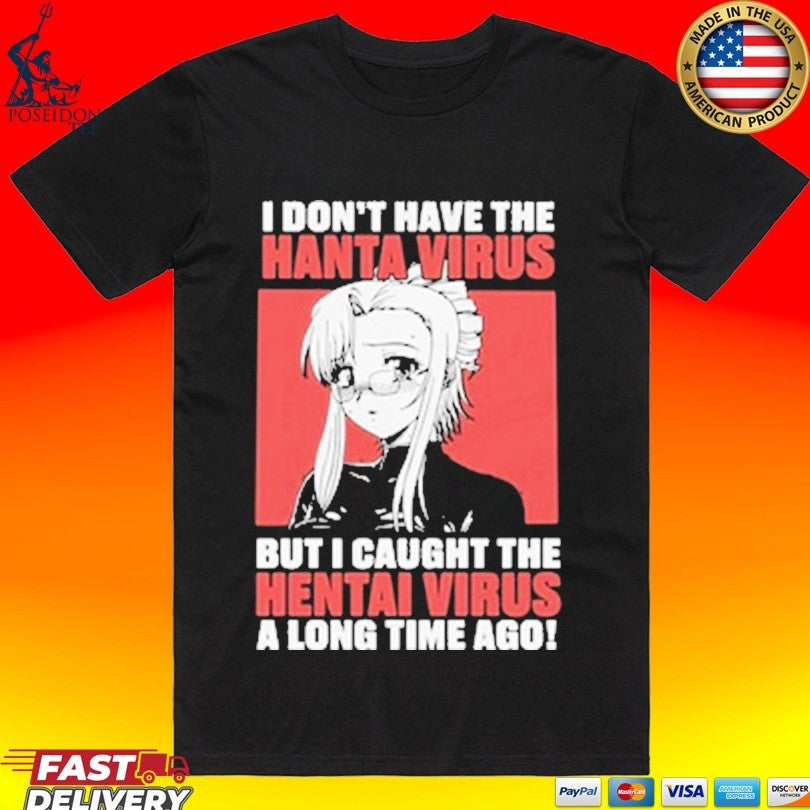I Don’t Have The Hanta Virus But I Caught The Hentai Virus A Long Time Ago Unisex