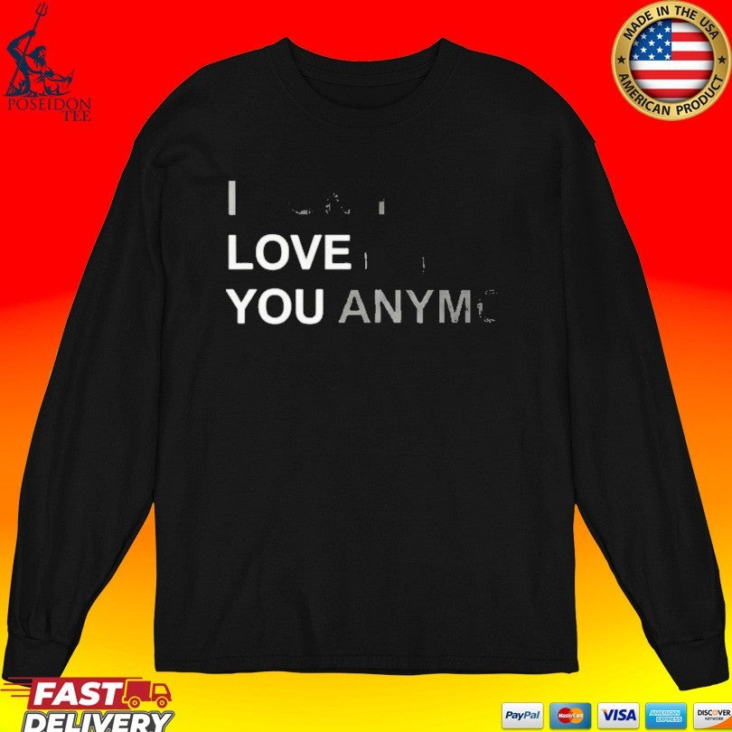 I Don’t Love You Anymore Unisex