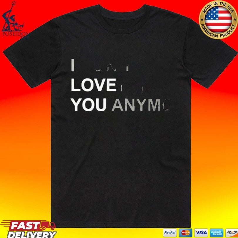 I Don’t Love You Anymore Unisex