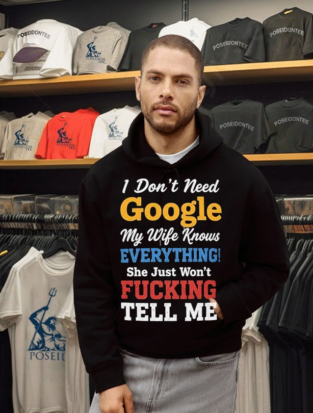 I Don’t Need Google My Wife Knows Everything She Just Won’t Fucking Tell Me Unisex