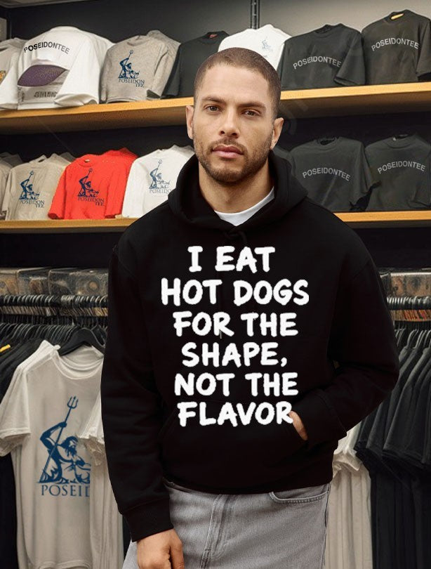 I Eat Hot Dogs For The Shape, Not The Flavor Unisex