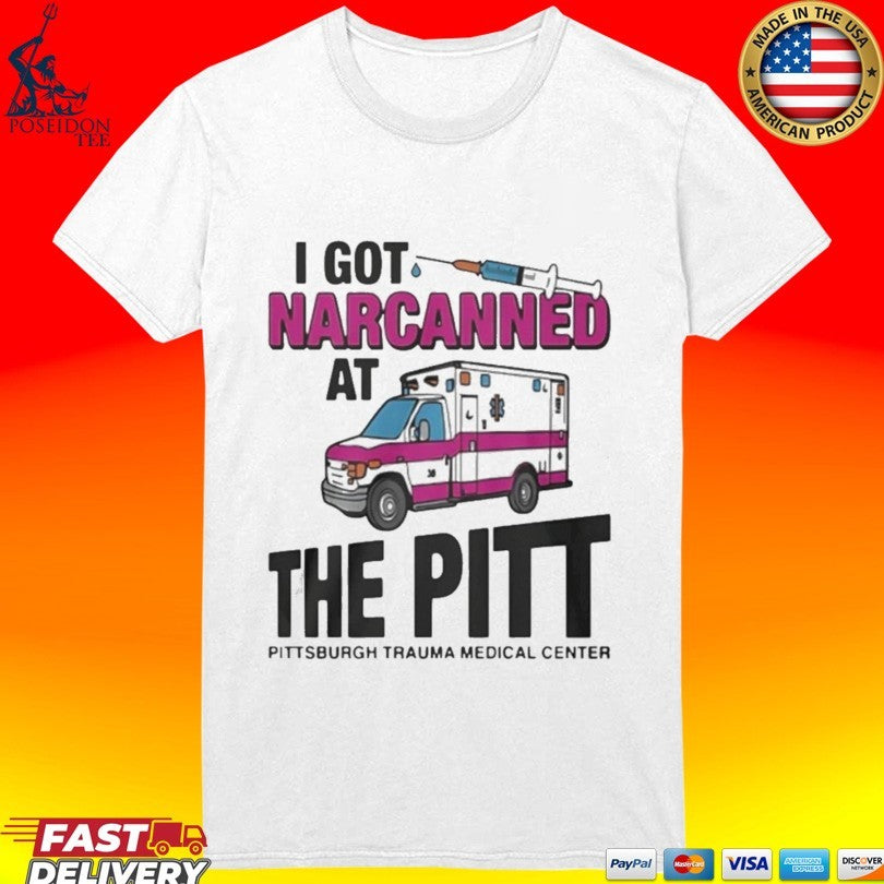 I Got Narcanned At The Pitt Medical Center Unisex