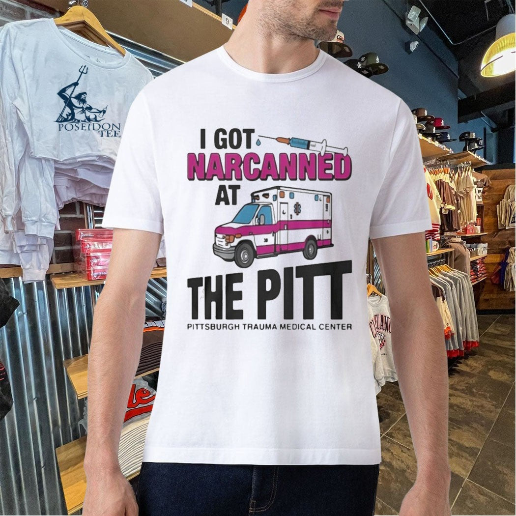I Got Narcanned At The Pitt Medical Center Unisex