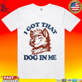 I Got That X-large Dog In Me Unisex