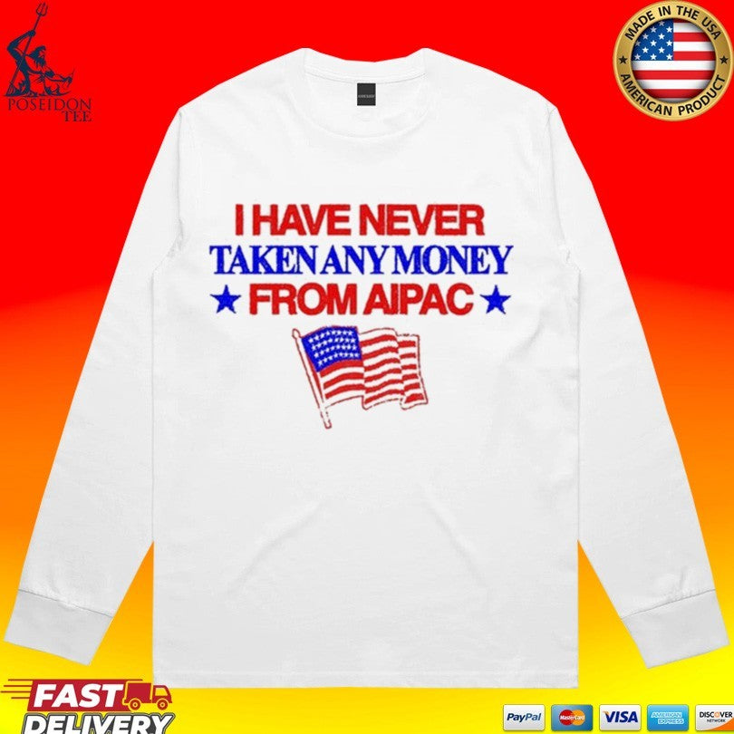 I Have Never Taken Any Money From Aipac Unisex
