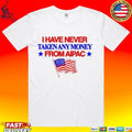 I Have Never Taken Any Money From Aipac Unisex
