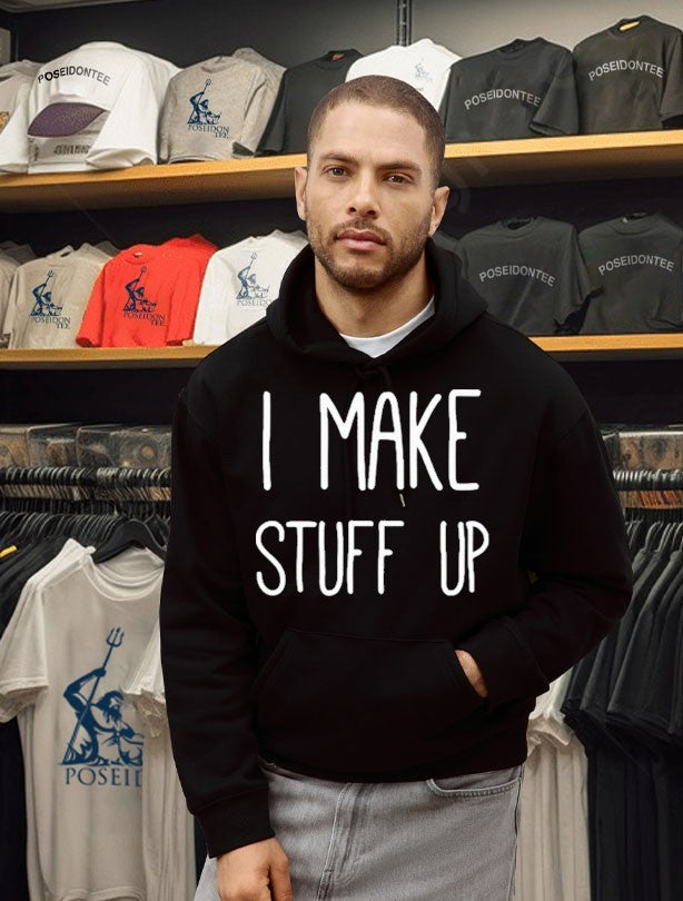 I Make Stuff Up Unisex