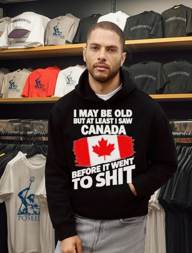I May Be Old But At Least I Saw Canada Before It Went To Shit Unisex
