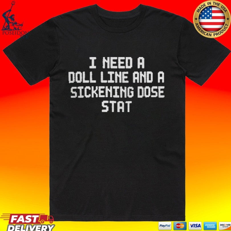 I Need A Doll Line And A Sickening Dose Stat Unisex