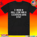 I Need A Doll Line And A Sickening Dose Stat Unisex