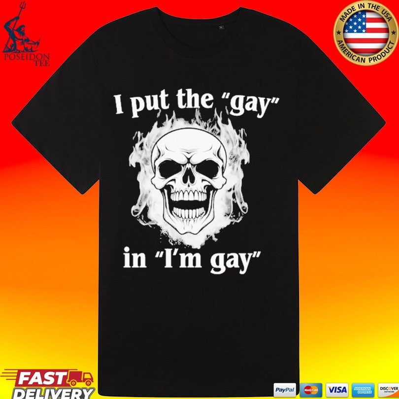 I Put The Gay In I’m Gay Unisex