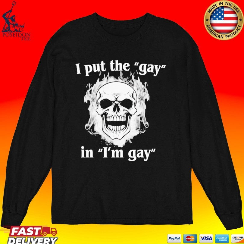 I Put The Gay In I’m Gay Unisex