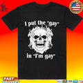 I Put The Gay In I’m Gay Unisex