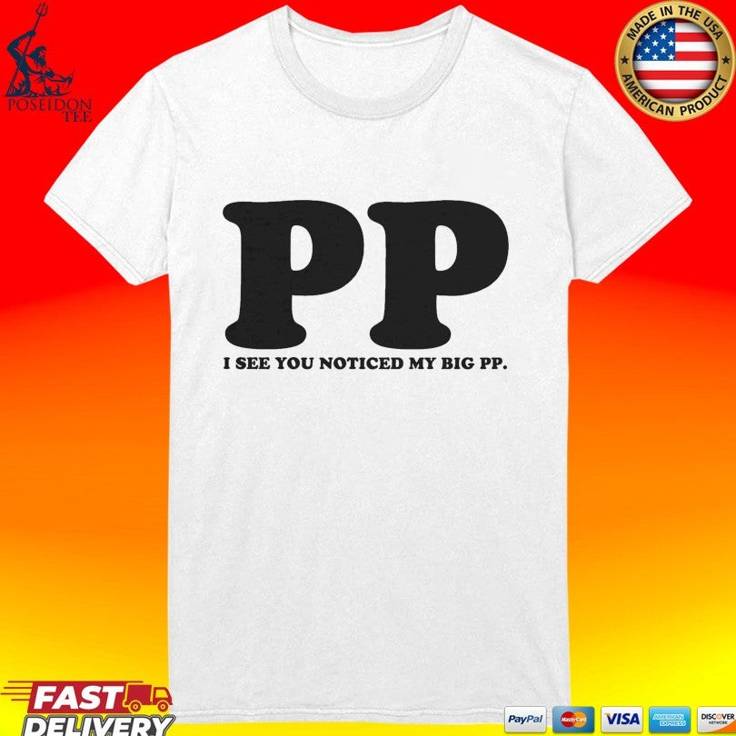 I See You Noticed My Big PP . Unisex
