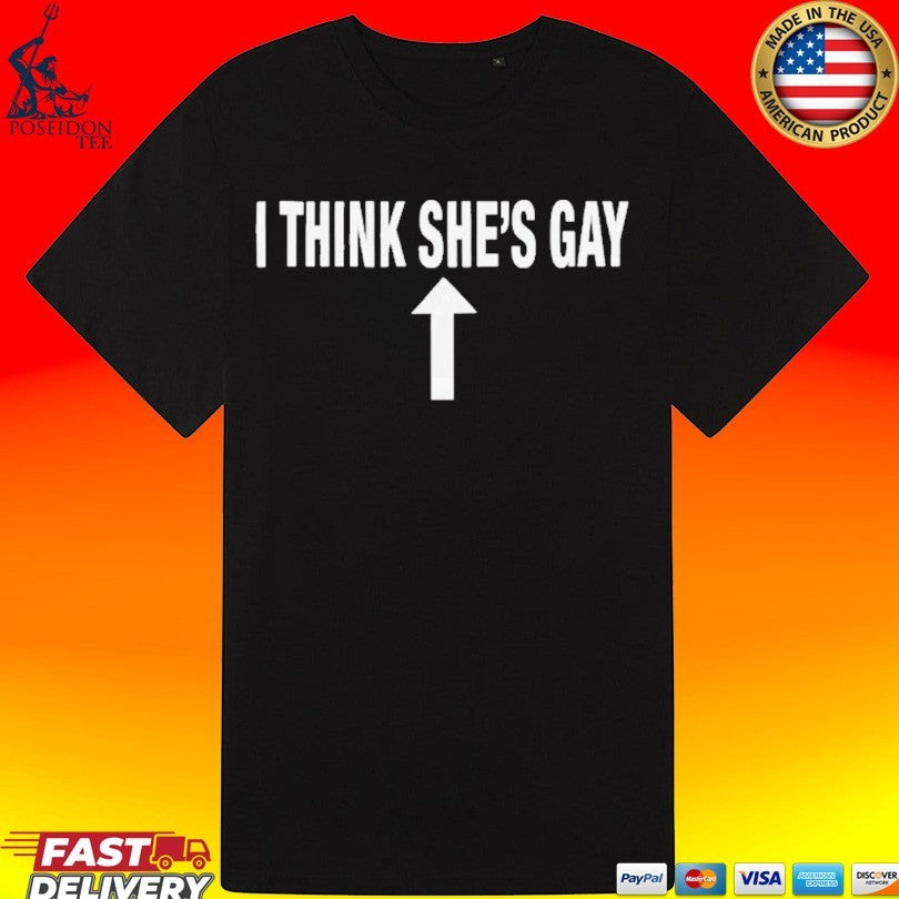 I Think She’s Gay Unisex