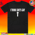 I Think She’s Gay Unisex